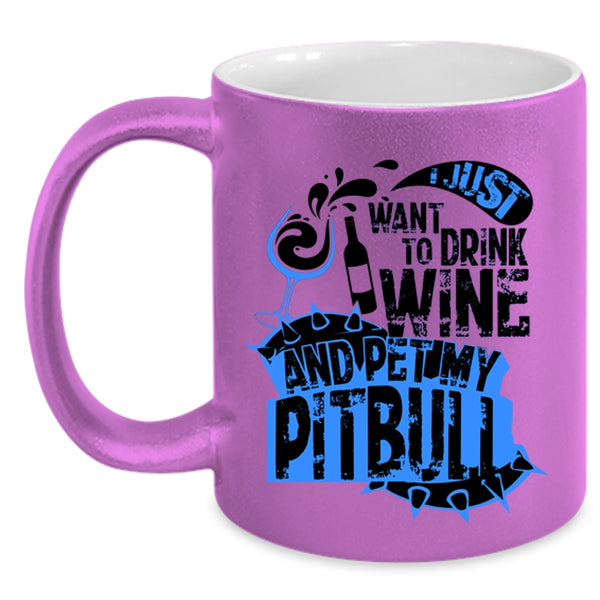 My Pitbull Coffee Mug, I Just Want To Drink Wine And Pet Accent Mug