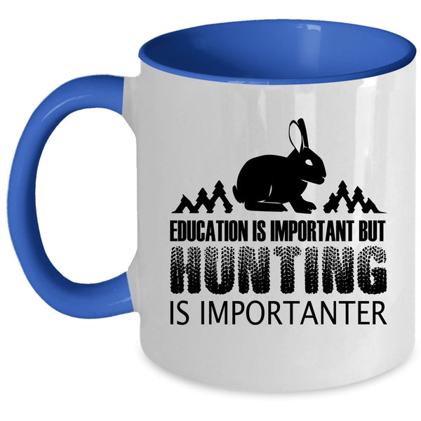 Education Is Important But Huting Is Importanter Cup