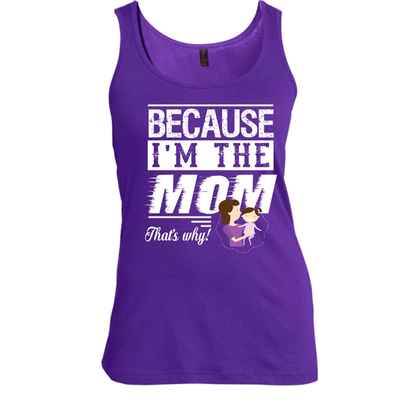 Because I'm The Mom That's Why Shirt, Mother's Day Shirt