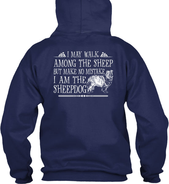 I Am The Sheep Dog T Shirt, I May Walk Among The Sheep T Shirt