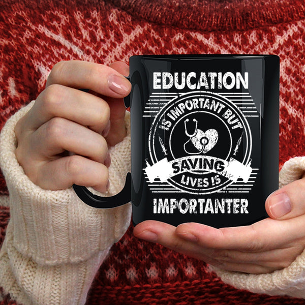 Education Is Important Coffee Mug, Saving Lives Is Importanter Coffee Cup