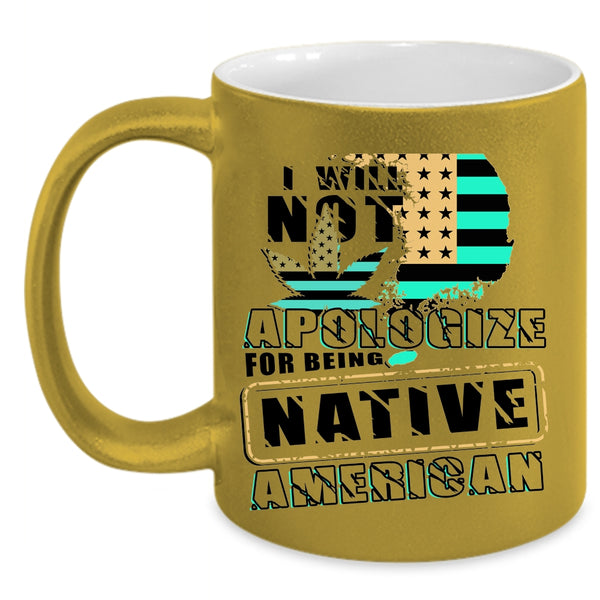 Cool Flag Coffee Mug, I Will Not Apologize For Being Native American Accent Mug