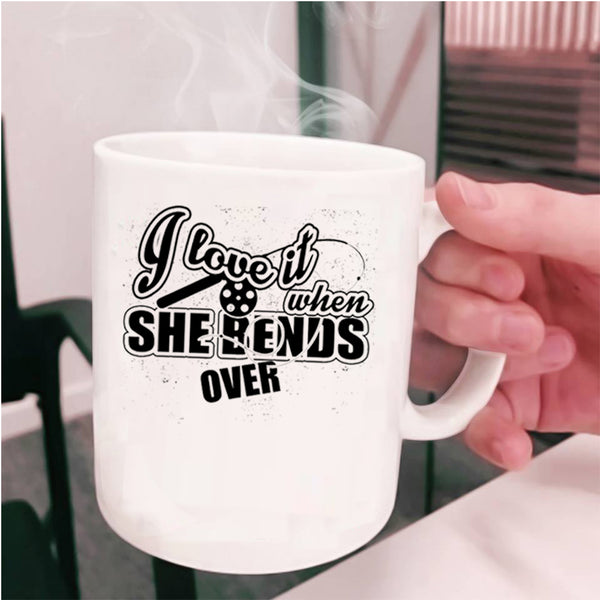 Funny Fishing Coffee Mug, I Love It When She Bends Over Cup