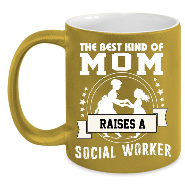 The Best Kind Of Mom Raises A Social Worker Coffee Mug, Mama Coffee Cup