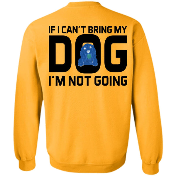 Favorite T Shirt, I Can't Bring My Dog Sweatshirt