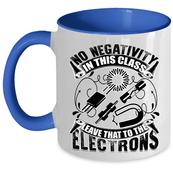 The Electrons Coffee Mug, No Negativity In This Class Accent Mug