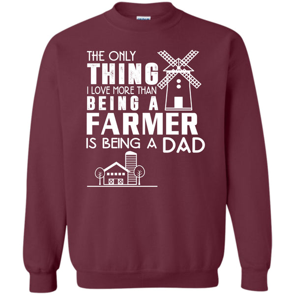 Being A Farmer T Shirt, Being A Dad Sweatshirt
