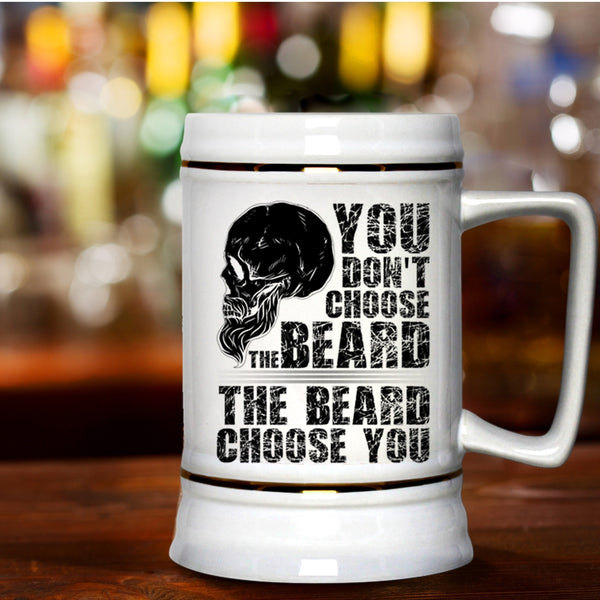 The Beard Choose you Beer Stein 22oz, You Don't Choose The Beard Beer Mug
