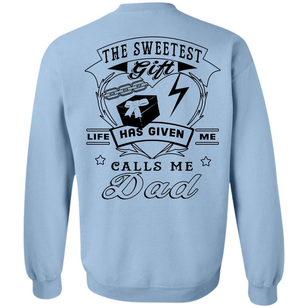 Being A Father T Shirt, The Sweetest Gift Life Has Given Me Calls Me Dad Sweatshirt