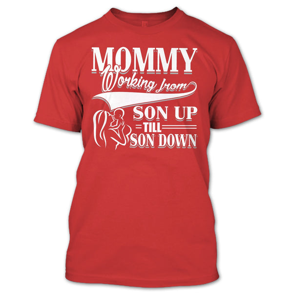 Mommy T Shirt, Working From Son Up T Shirt