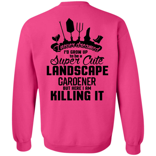 Being A Gardener T Shirt, I'd Grow Up To Be A Cute Landscape Gardener Sweatshirt