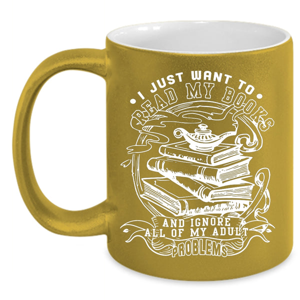 I Just Want To Read My Books Coffee Mug, Funny Reading Coffee Cup