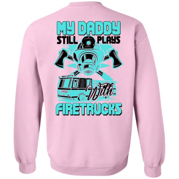I Love Firefighter T Shirt, My Daddy Still Plays With Fire Trucks Sweatshirt