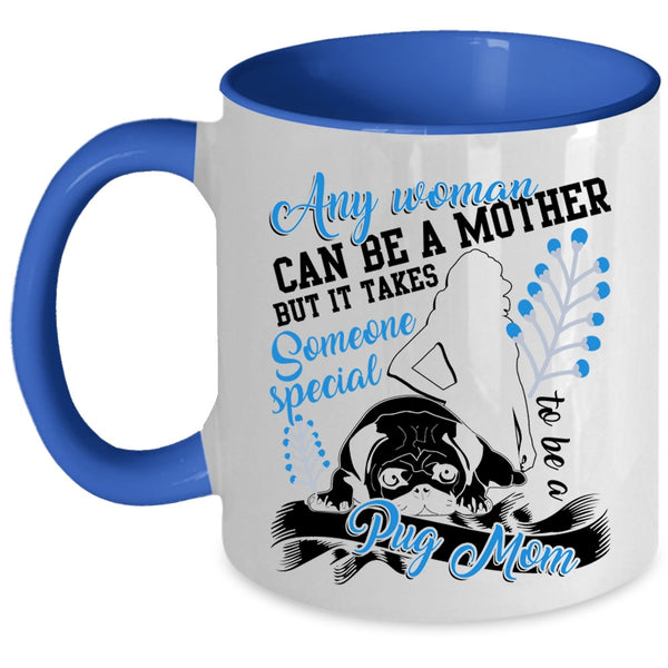 Someone Special To Be A Pug Mom Coffee Mug, Any Woman Can Be A Mother Accent Mug