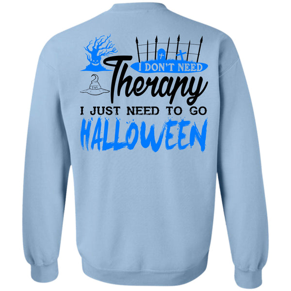 I Just Need To Go Halloween T Shirt, I Don't Need Therapy Sweatshirt