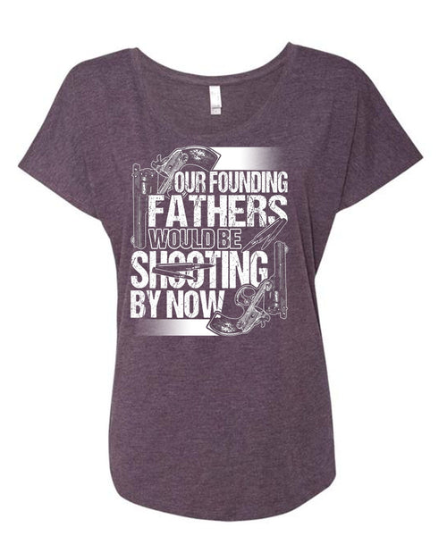 Our Founding Fathers Would Be Shooting T Shirt, Being A Hunter T Shirt, Cool Shirt (Ladies' Triblend Dolman Sleeve)