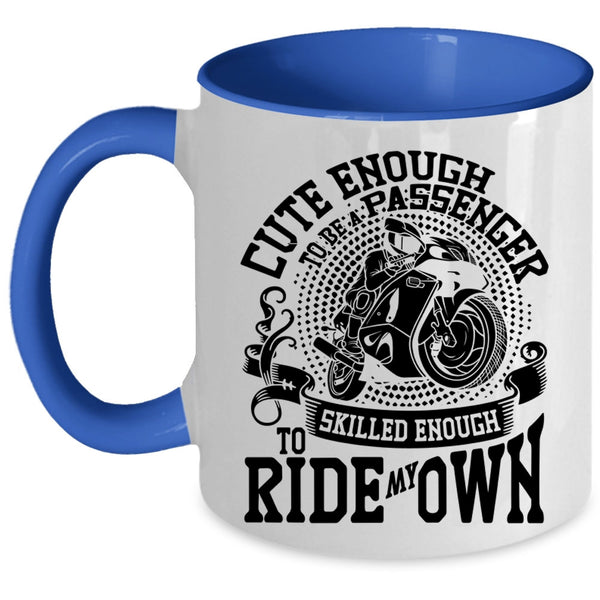 Skilled Enough To Ride My Own Coffee Mug, Cute Enough To Be A Passenger Accent Mug