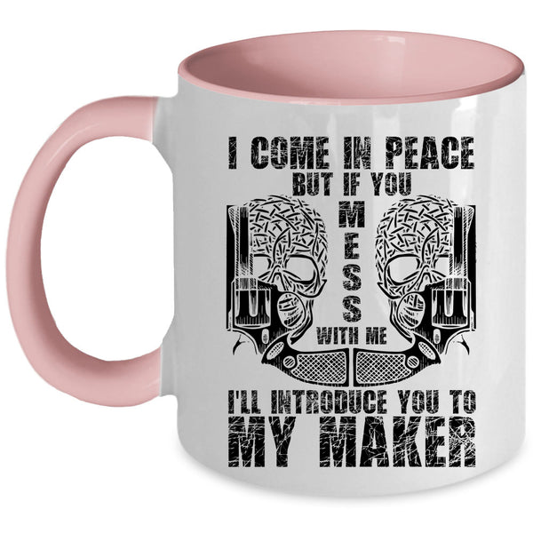 Don't Mess With Me Coffee Mug, I Come In Peace Accent Mug