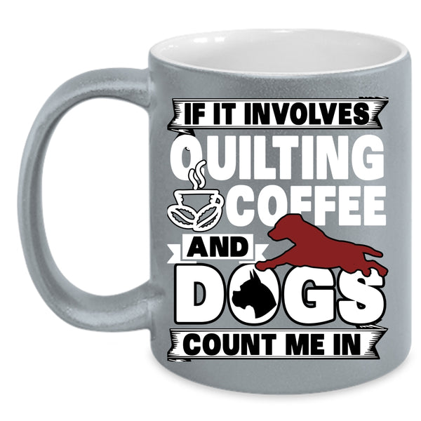 Quilting Coffee And Dogs Coffee Mug, Funny Dog Lover Coffee Cup