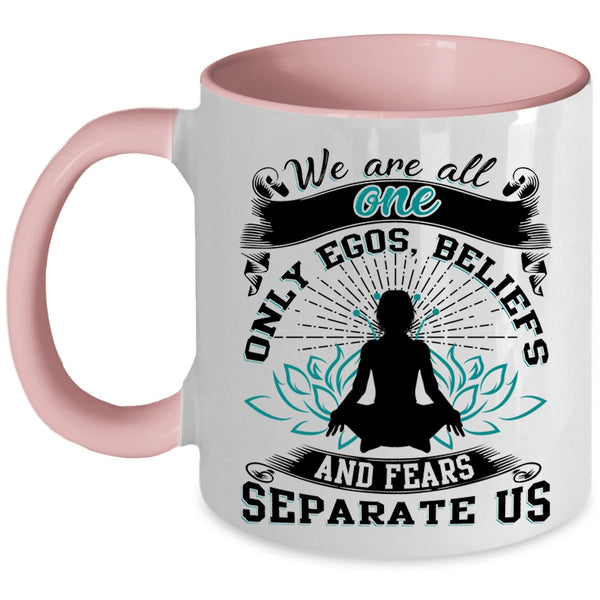Fears Separate Us Coffee Mug, We Are All One Only Egos Accent Mug