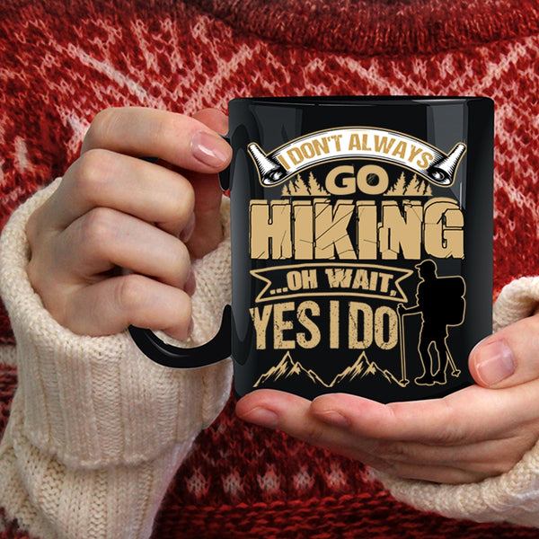 I Don't Always Go Hiking Coffee Mug, Best Gift For Hikers Coffee Cup