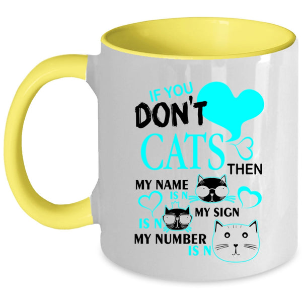 Cute Gift For Cat Lovers Coffee Mug, If You Don't Cats Accent Mug