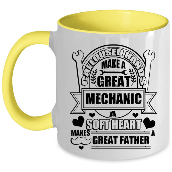 A Soft Hear Makes Great Father Coffee Mug, Calloused Hands Make A Great Mechanic Accent Mug