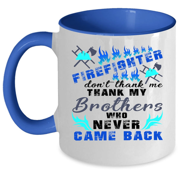 Don't Thank Me Thank My Brother Coffee Mug, Firefighter Accent Mug