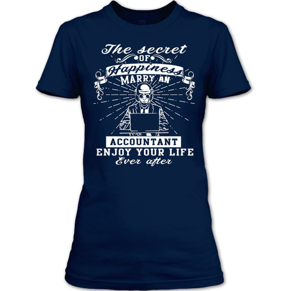 The Secret Of Happiness T Shirt, Marry A Accountant Enjoy Your Life T Shirt