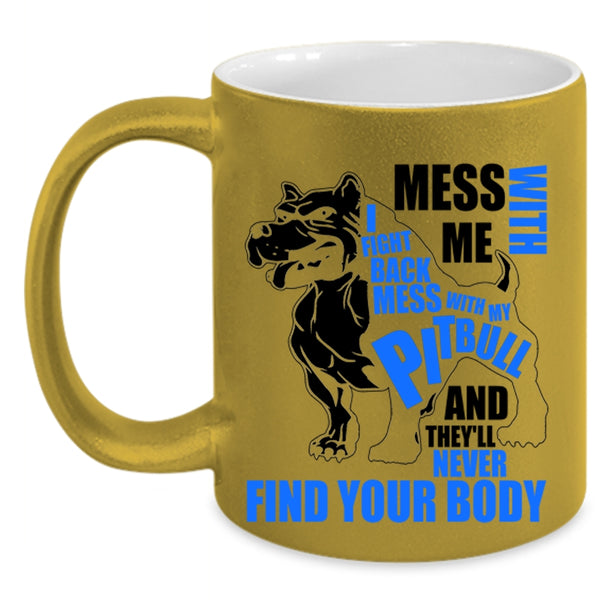 Awesome Pitbull Coffee Mug, Don’t Mess With My Pitbull Accent Mug