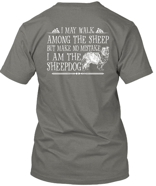 I Am The Sheep Dog T Shirt, I May Walk Among The Sheep T Shirt