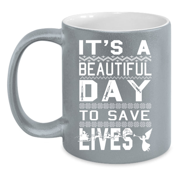 It's A Beautiful Day To Save Lives Coffee Mug, Cute Nurse Coffee Cup