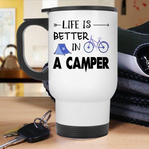 Cool Camping Travel Mug, Life Is Better In A Camper Mug