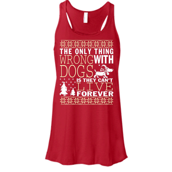 The Only Thing Wrong With Dogs T Shirt, They Can't Live Forever Tank Top