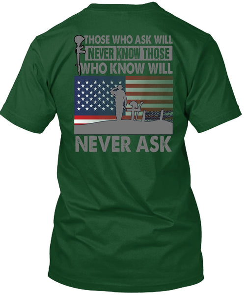 Those Who Ask Will Never Know T Shirt, Being A Veteran T Shirt