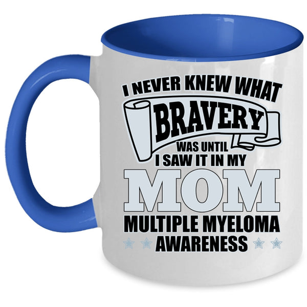 I Saw It In My Mom Coffee Mug, I Never Knew What Bravery Accent Mug