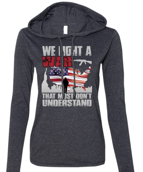 We Fight A War T Shirt, Being A Veteran T Shirt (Anvil Ladies Ringspun Hooded)