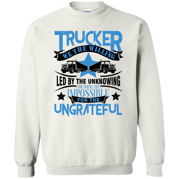 I'm A Trucker T Shirt, Trucker We The willing Sweatshirt