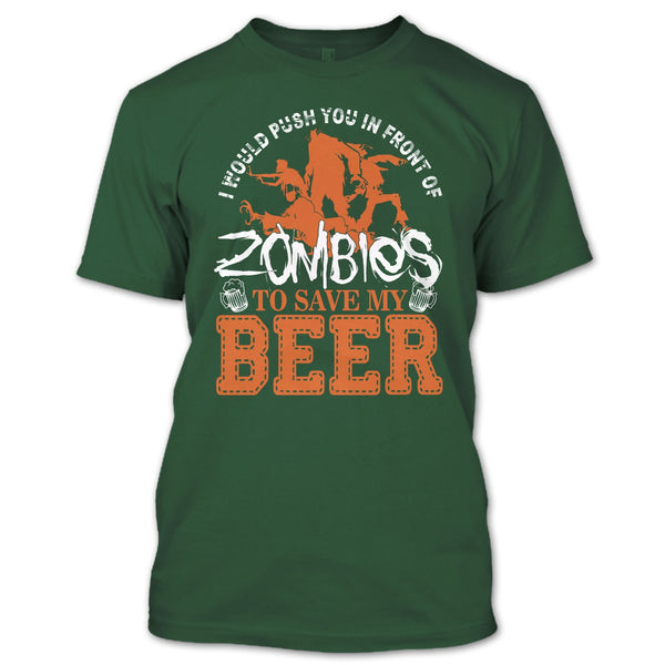 Push You In Front Of Zombies T Shirt, To Save My Beer T Shirt