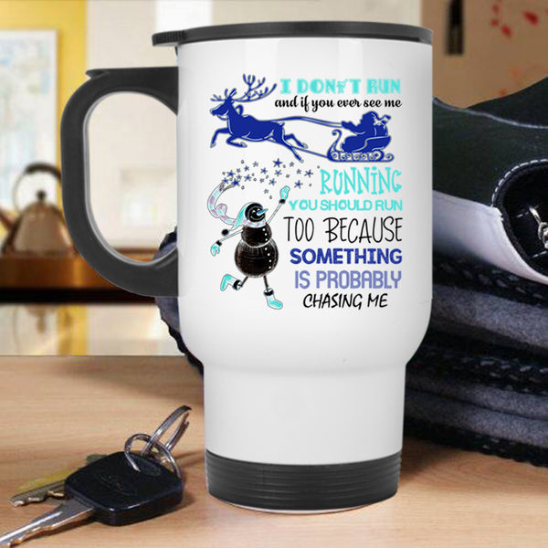 Cute Christmas Travel Mug, I Don't Run And If You Ever See Me Mug