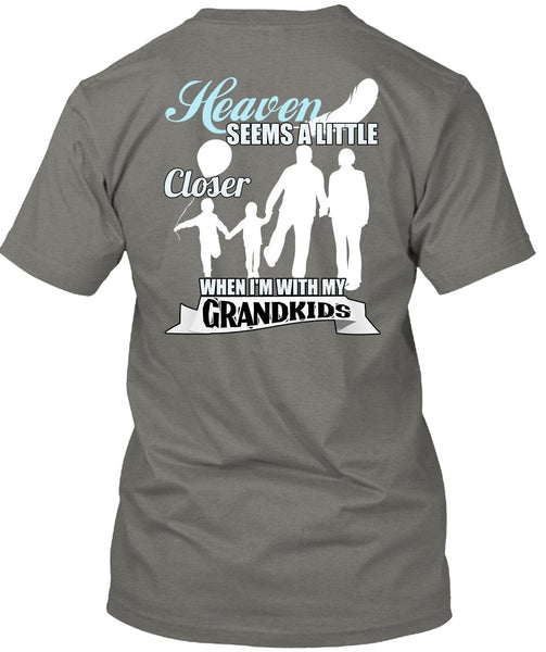 I'm With My Grandkids T Shirt, Heaven Seems A Little Closer T Shirt