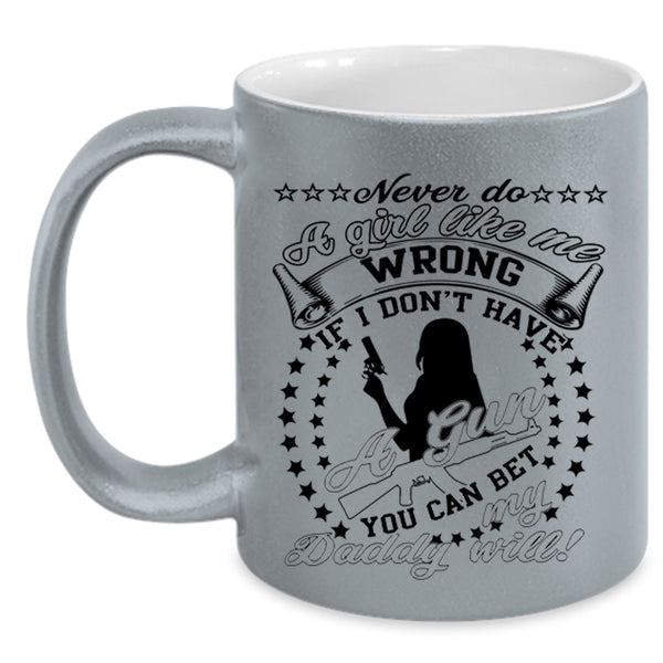 My Daddy Coffee Mug, Never Do A Girl Like Me Wrong Accent Mug