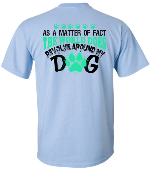 The World Does Revolve Around My Dog T Shirt, My Love T Shirt