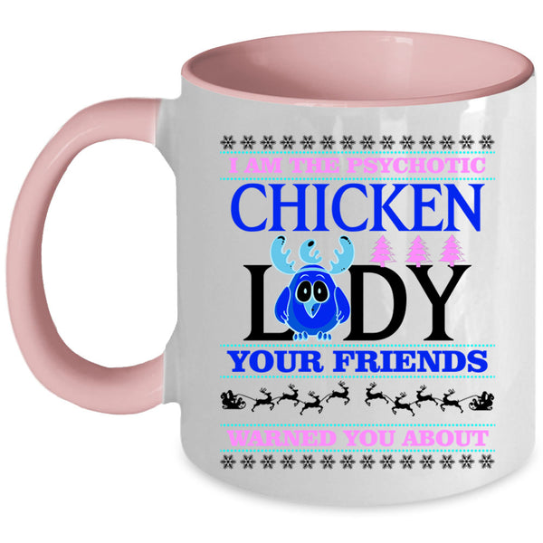 Christmas For Lady Coffee Mug, I Am The Psychotic Chicken Lady Accent Mug