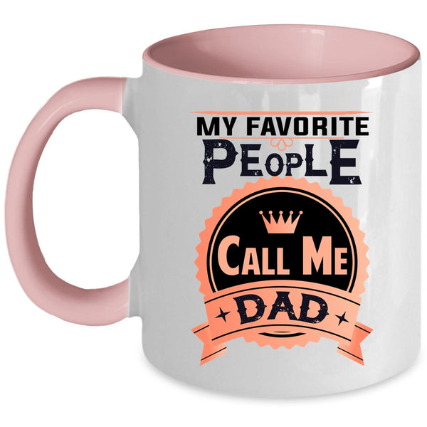 Best Gift For My Dad Coffee Mug, My Favorite People Call Me Dad Accent Mug