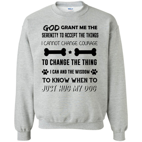 I Love My Dog T Shirt, God Grant Me The Serenity To Accept The Things Sweatshirt