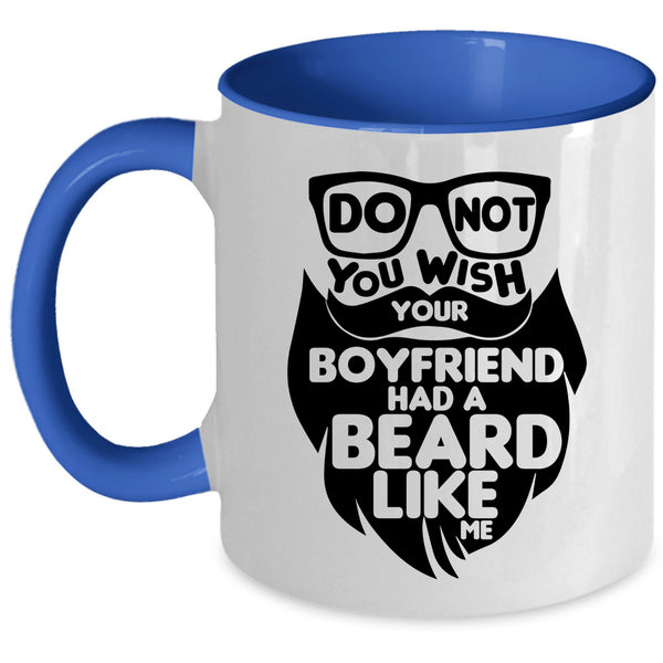 Cool Bearded Coffee Mug, Do Not You Wish Your Boyfriend Had A Beard Accent Mug