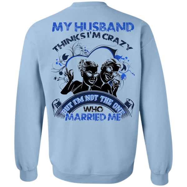 I Love Husband T Shirt, My Husband Thinks I'm Crazy Sweatshirt
