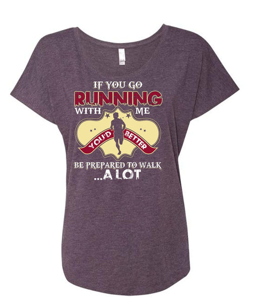 You Go Running With Me T Shirt, Being A Runner T Shirt, Cool Shirt (Ladies' Triblend Dolman Sleeve)