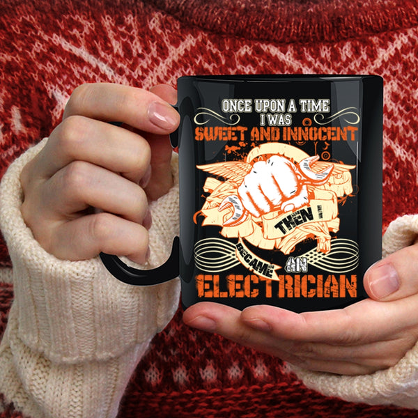 I Was Sweet And Innocent Coffee Mug, I Became An Electrician Coffee Cup
